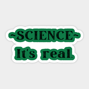 SCIENCE It's real.  Funny (but not) Gifts for your smart friends and family Sticker